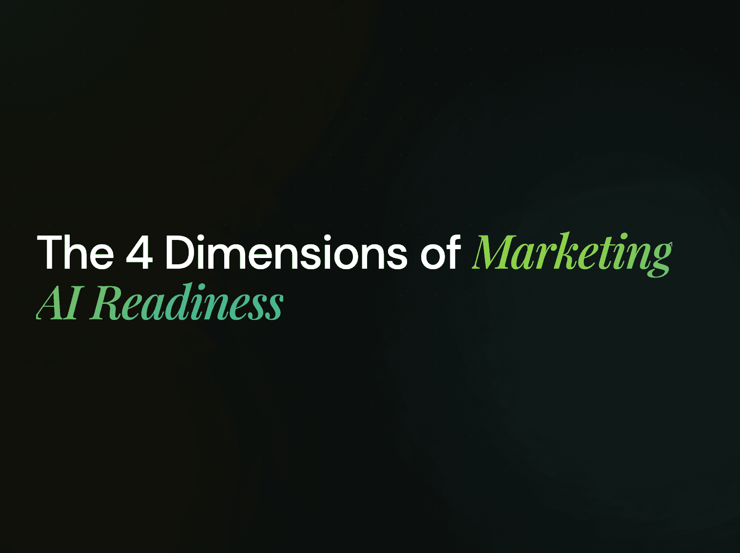 The 4 Dimensions of Marketing AI Readiness