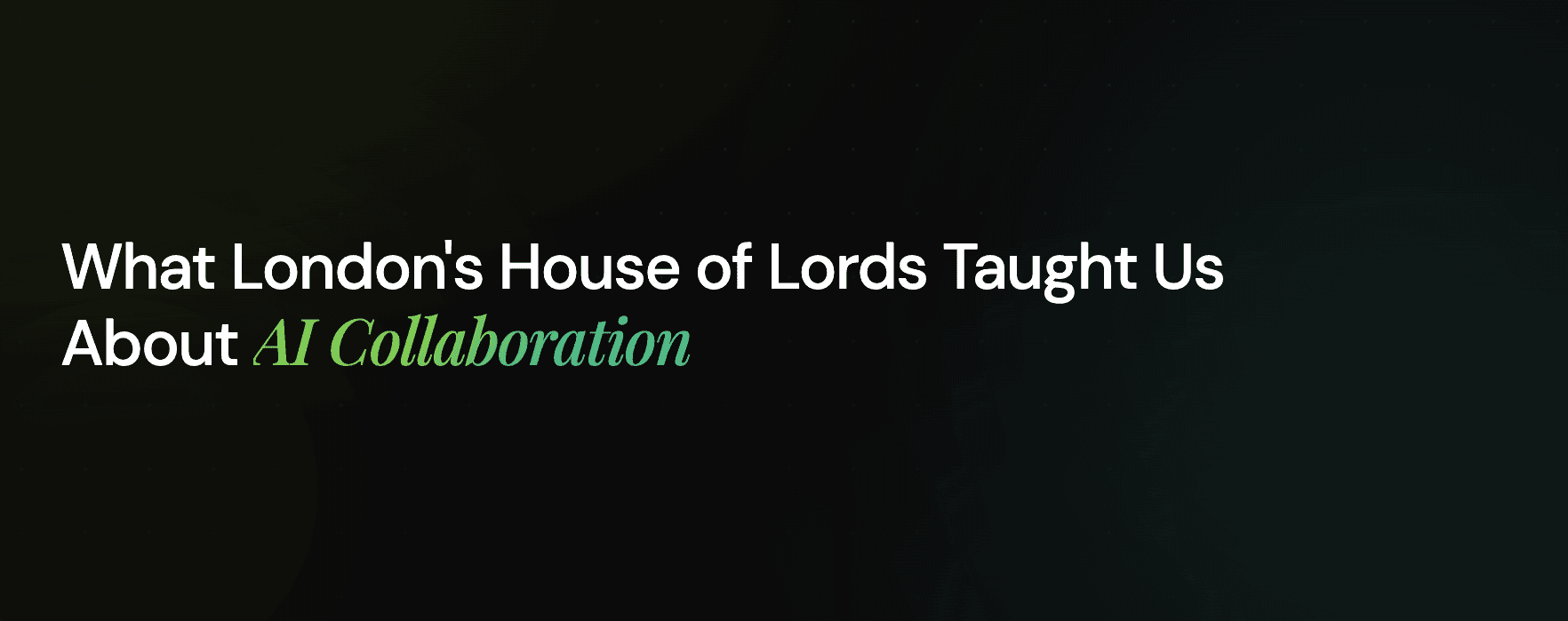 The House of Lords and the Future of AI Collaboration