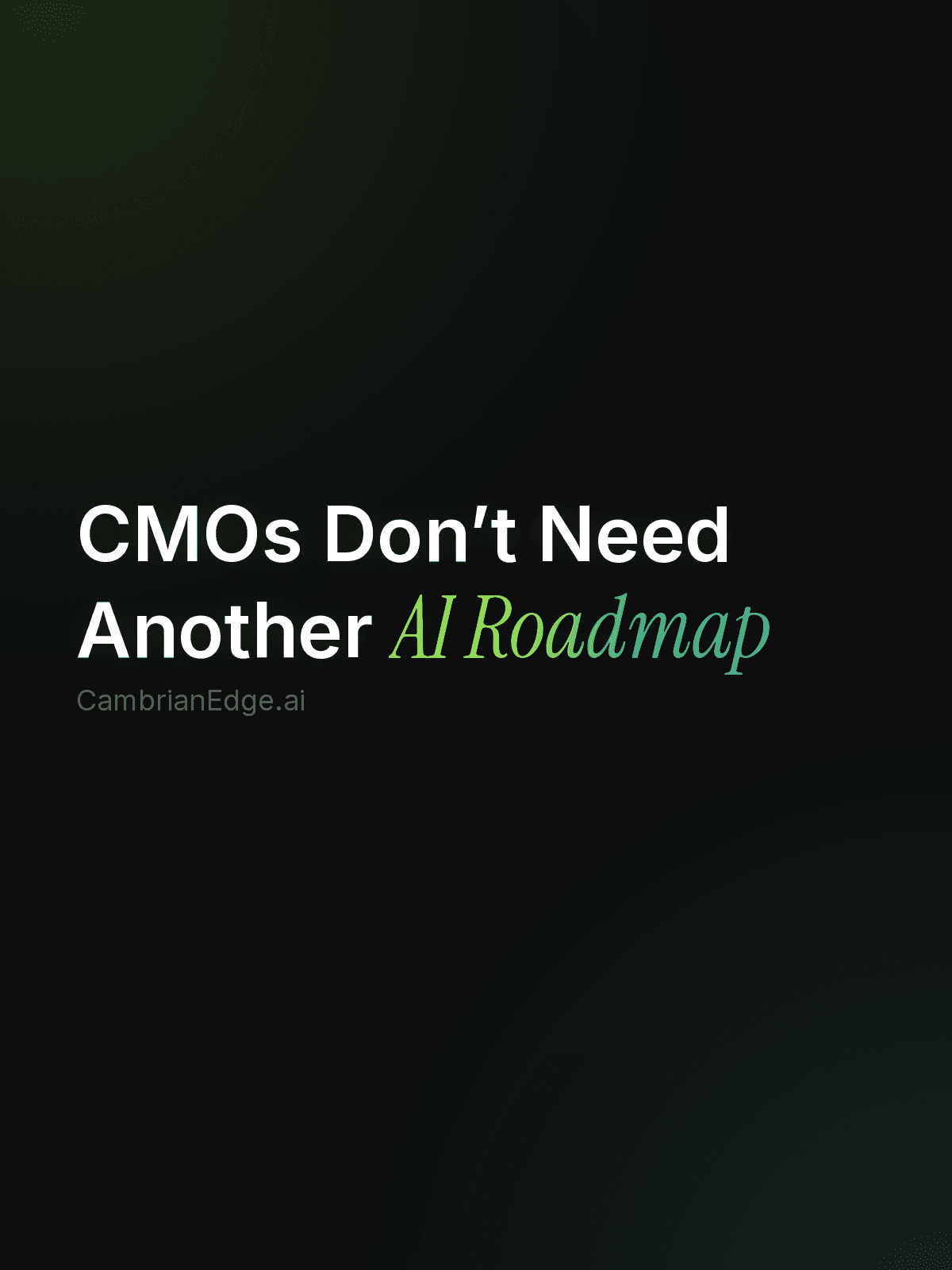 CMOs Don't Need Another AI Roadmap 