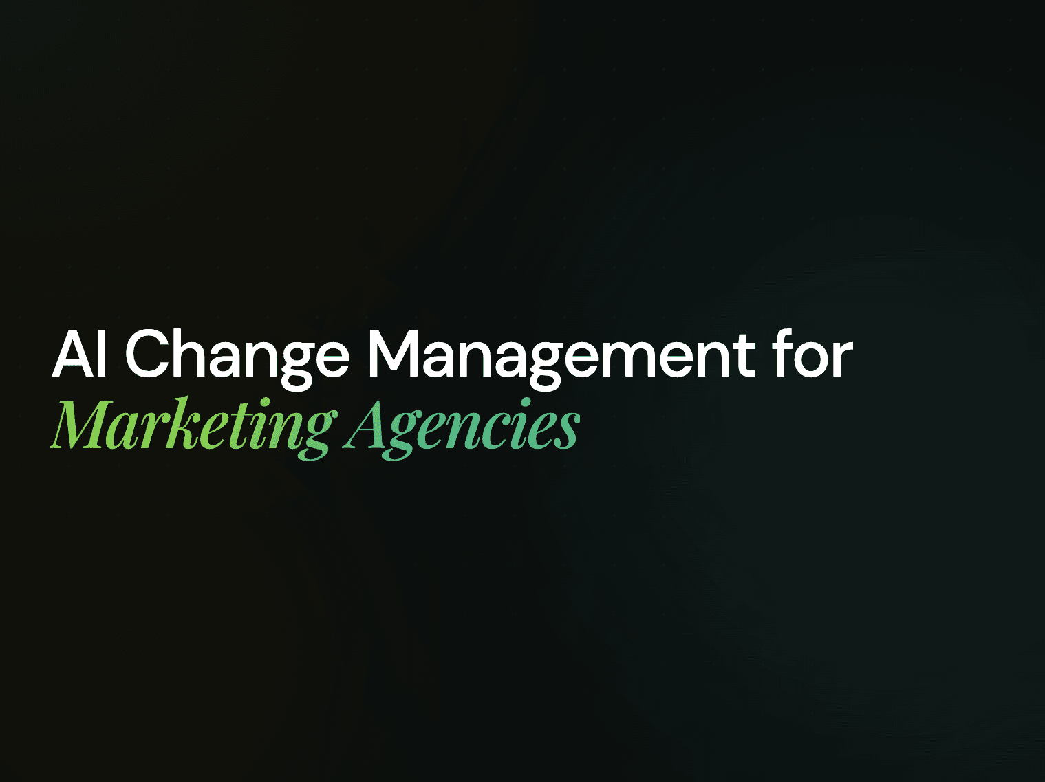 AI Change Management for Marketing Agencies