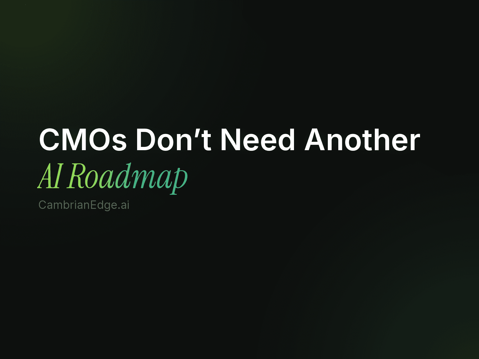 CMOs Don't Need Another AI Roadmap