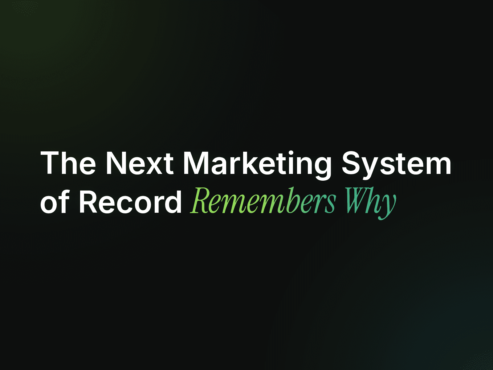The Next Marketing System of Record Remembers Why